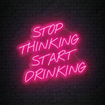 "Stop Thinking Start Drinking" LED Neon Sign Schriftzug - NEONEVERGLOW