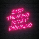 "Stop Thinking Start Drinking" LED Neon Sign Schriftzug - NEONEVERGLOW