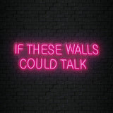"If These Walls Could Talk" LED Neonschild Sign Schriftzug - NEONEVERGLOW