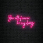 " You Will Forever Be My Always" LED Neonschild Sign Schriftzug - NEONEVERGLOW