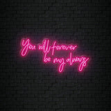 " You Will Forever Be My Always" LED Neonschild Sign Schriftzug - NEONEVERGLOW