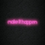 "Make It Happen" LED Neon Schriftzug Sign - NEONEVERGLOW